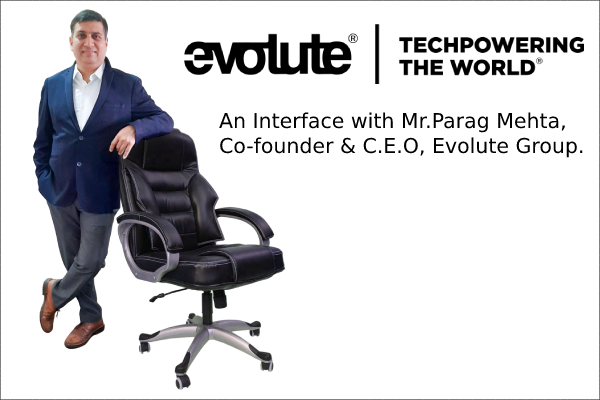 Interview with Mr. Parag Mehta, Co-founder & CEO, Evolute Group.