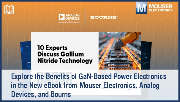 Explore the Benefits of GaN-Based Power Electronics in the New eBook from Mouser Electronics, Analog Devices, and Bourns