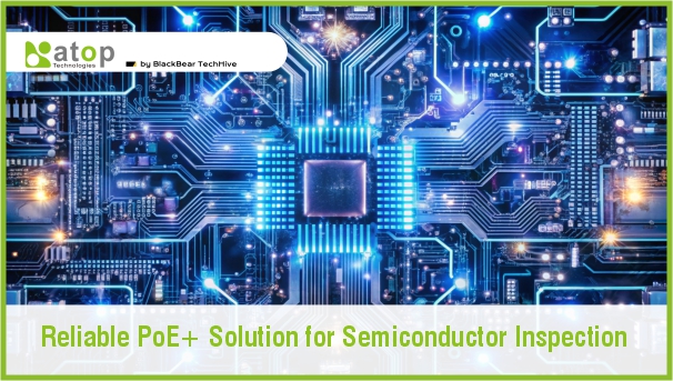 Reliable PoE+ Solution for Semiconductor Inspection