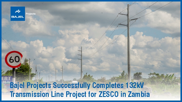 Bajel Projects Successfully Completes 132kV Transmission Line Project for ZESCO in Zambia